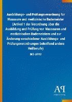 bokomslag Ausbildungs- und Prüfungsverordnung für Masseure und medizinische Bademeister (Artikel 1 der Verordnung über die Ausbildung und Prüfung von Masseuren und medizinischen Bademeistern und zur Änderung...