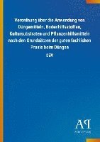 bokomslag Verordnung über die Anwendung von Düngemitteln, Bodenhilfsstoffen, Kultursubstraten und Pflanzenhilfsmitteln nach den Grundsätzen der guten fachlichen Praxis beim Düngen