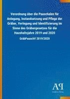 bokomslag Verordnung über die Pauschalen für Anlegung, Instandsetzung und Pflege der Gräber, Verlegung und Identifizierung im Sinne des Gräbergesetzes für die Haushaltsjahre 2019 und 2020