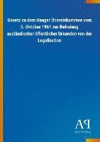 bokomslag Gesetz zu dem Haager Übereinkommen vom 5. Oktober 1961 zur Befreiung ausländischer öffentlicher Urkunden von der Legalisation