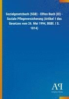 bokomslag Sozialgesetzbuch (SGB) - Elftes Buch (XI) - Soziale Pflegeversicherung (Artikel 1 des Gesetzes vom 26. Mai 1994, BGBl. I S. 1014)