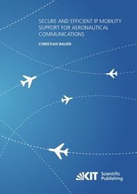 bokomslag Secure and Efficient IP Mobility Support for Aeronautical Communications