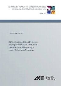 bokomslag Herstellung von Gitterstrukturen mit Aspektverhaltnis 100 fur die Phasenkontrastbildgebung in einem Talbot-Interferometer