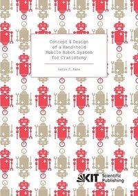 bokomslag Concept and Design of a Hand-held Mobile Robot System for Craniotomy