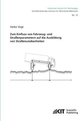 Heike Vogt - Zum Einfluss von Fahrzeug- und Straßenparametern auf die Ausbildung von Straßenunebenheiten, Häftad. Tillgänglighet: Lägg i varukorg