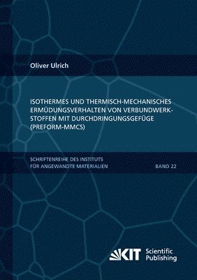 bokomslag Isothermes und thermisch-mechanisches Ermüdungsverhalten von Verbundwerkstoffen mit Durchdringungsgefüge (Preform-MMCs)