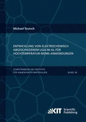 Michael Teutsch - Entwicklung von elektrochemisch abgeschiedenem LIGA-Ni-Al für Hochtemperatur-MEMS-Anwendungen, Häftad