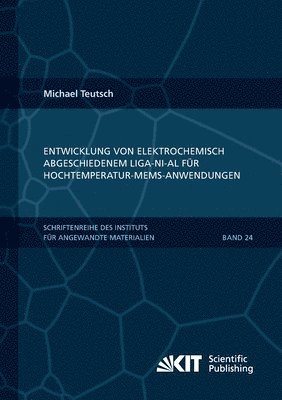 Michael Teutsch - Entwicklung von elektrochemisch abgeschiedenem LIGA-Ni-Al für Hochtemperatur-MEMS-Anwendungen, Häftad