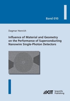 bokomslag Influence of Material and Geometry on the Performance of Superconducting Nanowire Single-Photon Detectors