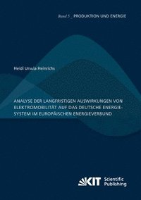 bokomslag Analyse der langfristigen Auswirkungen von Elektromobilität auf das deutsche Energiesystem im europäischen Energieverbund