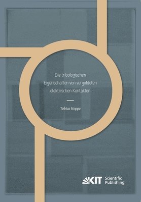 Tobias Hoppe - tribologischen Eigenschaften von vergoldeten elektrischen Kontakten, Häftad