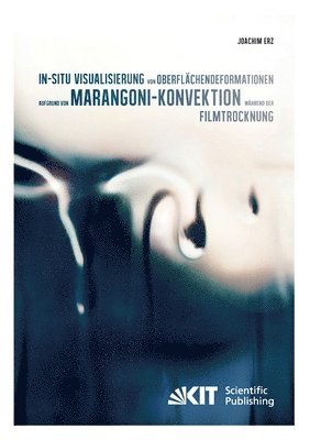 bokomslag In-situ Visualisierung von Oberflachendeformationen aufgrund von Marangoni-Konvektion wahrend der Filmtrocknung