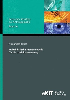 Alexander Bauer - Probabilistische Szenenmodelle für die Luftbildauswertung, Häftad