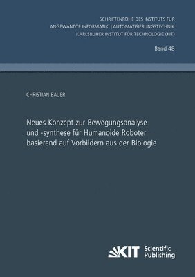 Christian Bauer - Neues Konzept zur Bewegungsanalyse und -synthese für Humanoide Roboter basierend auf Vorbildern aus der Biologie, Häftad