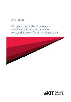 bokomslag Mikrostrukturelle Charakterisierung, Modellentwicklung und Simulation poroeser Elektroden fur Lithiumionenzellen