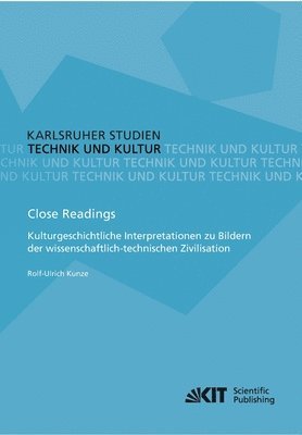 Close Readings - Kulturgeschichtliche Interpretationen zu Bildern der wissenschaftlich-technischen Zivilisation 1