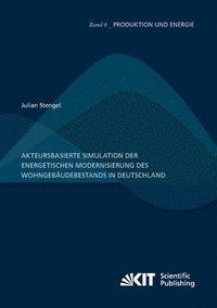 bokomslag Akteursbasierte Simulation der energetischen Modernisierung des Wohngebaudebestands in Deutschland