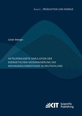 bokomslag Akteursbasierte Simulation der energetischen Modernisierung des Wohngebäudebestands in Deutschland