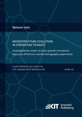 Microstructure evolution in strontium titanate Investigated by means of grain growth simulations and x-ray diffraction contrast tomography experiments 1