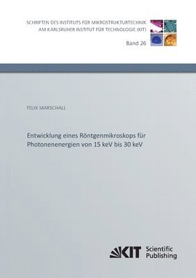 Felix Marschall - Entwicklung eines Röntgenmikroskops für Photonenenergien von 15 keV bis 30 keV, Häftad
