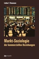Lothar F. Neumann - Markt-Soziologie der kommerziellen Beziehungen, Häftad