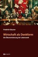 Friedrich Glauner - Wirtschaft als Denkform, Inbunden