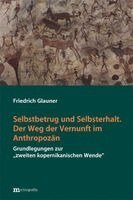 Friedrich Glauner - Selbstbetrug und Selbsterhalt. Der Weg der Vernunft im Anthropozän, Inbunden
