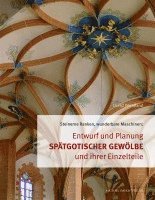 Entwurf und Planung spätgotischer Gewölbe und ihrer Einzelteile 1