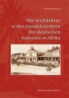 bokomslag Die Architektur in den Handelszentren der deutschen Kolonien in Afrika