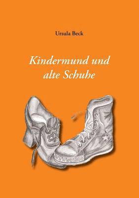 Ursula Beck - Kindermund und alte Schuhe, Häftad