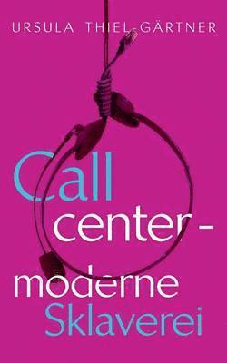 Callcenter - moderne Sklaverei 1