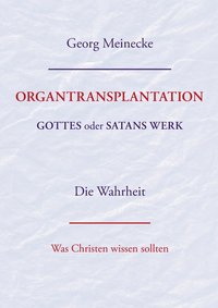 bokomslag ORGANTRANSPLANTATION. Gottes oder Satans Werk? Die Wahrheit.