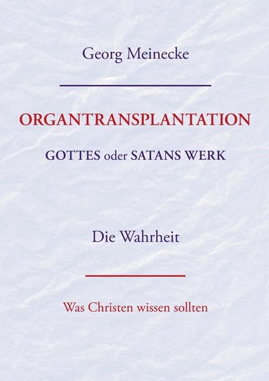 bokomslag ORGANTRANSPLANTATION. Gottes oder Satans Werk? Die Wahrheit.