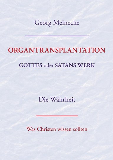 bokomslag ORGANTRANSPLANTATION. Gottes oder Satans Werk? Die Wahrheit.