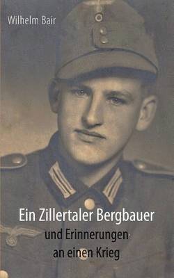 Ein Zillertaler Bergbauer und Erinnerungen an einen Krieg 1