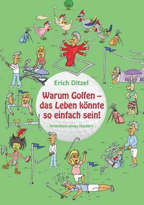 Erich Ditzel - Warum Golfen - das Leben könnte so einfach sein!, Häftad