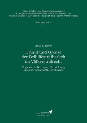 Antje K Heyer, Claus Kreß - Grund und Grenze der Beihilfestrafbarkeit im Völkerstrafrecht, Häftad