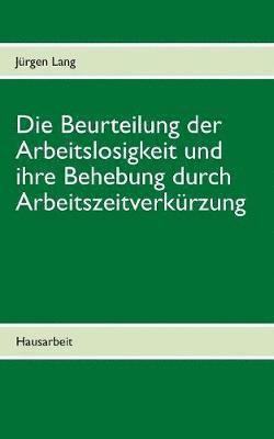 Beurteilung der Arbeitslosigkeit und ihre Behebung durch Arbeitszeitverkürzung