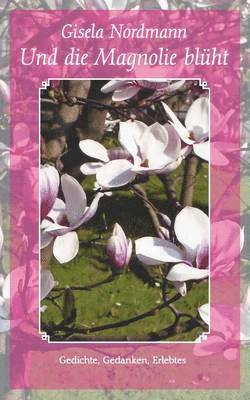 bokomslag Und die Magnolie blüht