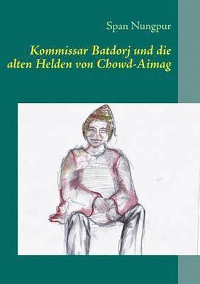 bokomslag Kommissar Batdorj und die alten Helden von Chowd-Aimag