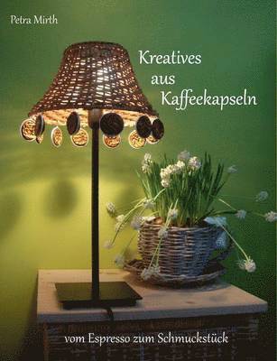 Petra Mirth - Kreatives aus Kaffeekapseln, Häftad