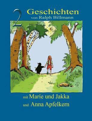 Zwei Geschichten mit Marie und Jakka und Anna Apfelkern 1