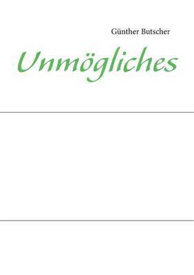 Unmgliches 1