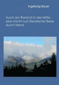 bokomslag Auch am Rand ist in der Mitte - eine (nicht nur) literarische Reise durch Irland