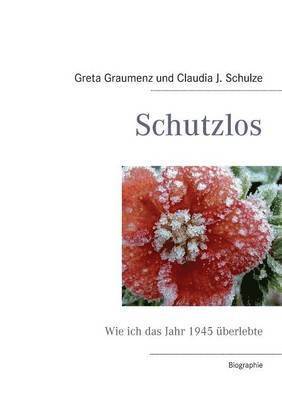 Claudia J Schulze, Greta Graumenz, Claudia J. Schulze - Schutzlos, Häftad