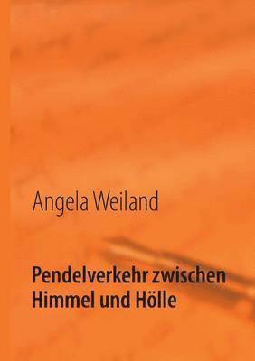 Angela Weiland - Pendelverkehr zwischen Himmel und Hölle, Häftad