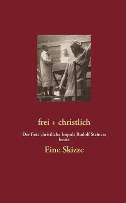 bokomslag frei + christlich - Eine Skizze