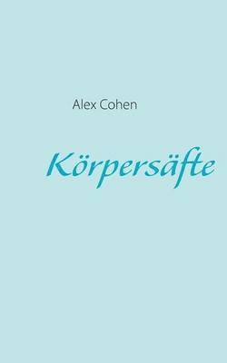 Alex Cohen - Körpersäfte, Häftad