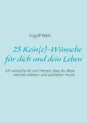 25 Kein(e)-Wünsche für dich und dein Leben