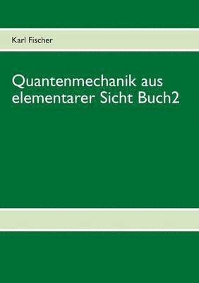 Quantenmechanik aus elementarer Sicht Buch 2 1